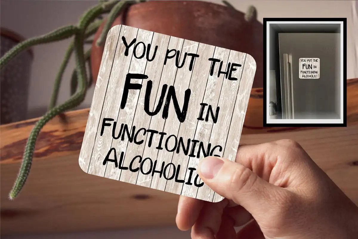Coaster - You Put The Fun In Functioning Alcoholic